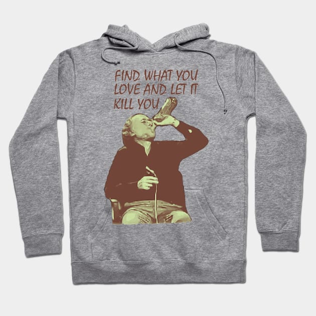 Charles Bukowski / Find What You Love Hoodie by Trendsdk